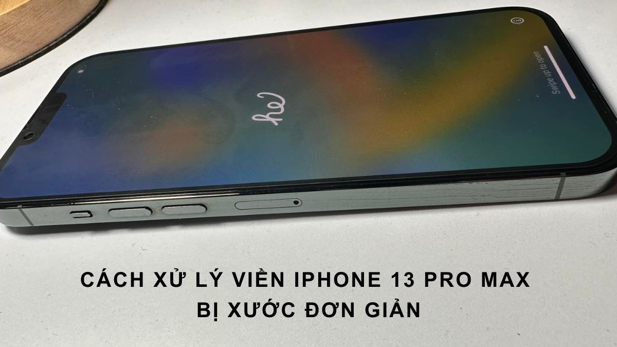 Cách xử lý viền iPhone 13 Pro Max bị xước đơn giản